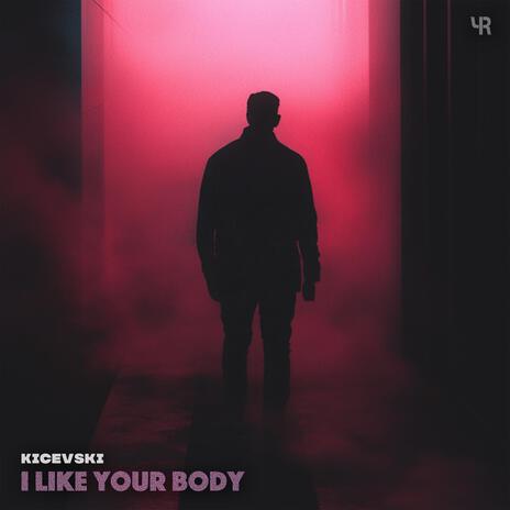 I Like Your Body | Boomplay Music