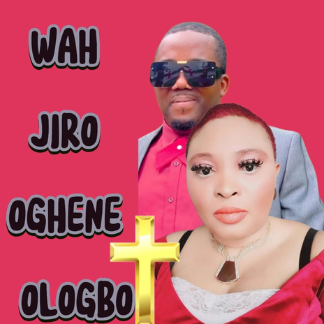 WAH JIRO OGHENE OLOGBO | Boomplay Music