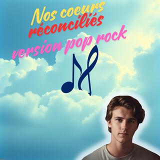 Nos coeurs reconciliés (version pop rock)