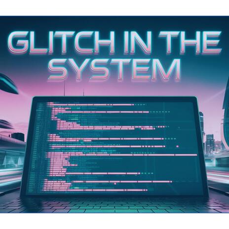 Glitch in the System