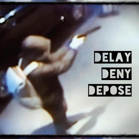 Delay, Deny, Depose ft. Chris Cardon, Gino Capone, Seth T, Dylan Carney & Razor Edwards | Boomplay Music