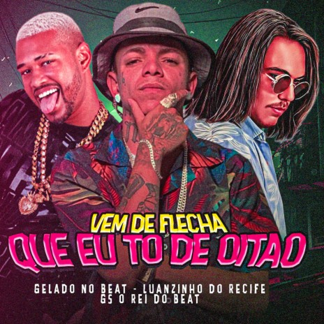 Vem de Flecha Que Eu Tô de Oitão ft. Luanzinho do Recife & Gelado No Beat | Boomplay Music