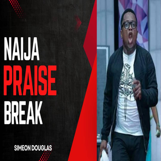 Naija Praise Break