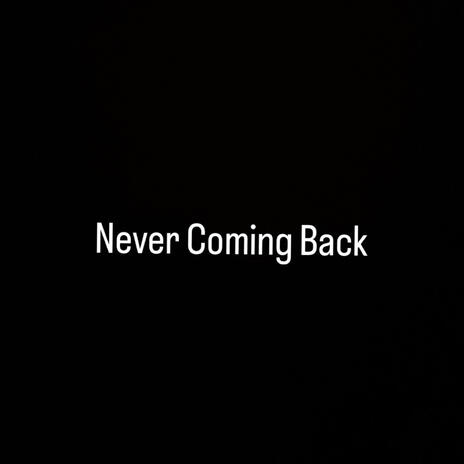 Never Coming Back | Boomplay Music