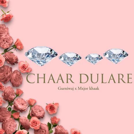 Chaar Dulare ft. Mxjor Khaak | Boomplay Music