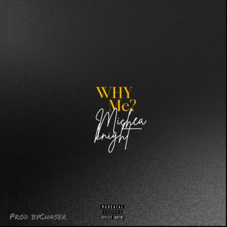 Why Mę ft. Micheal knight | Boomplay Music