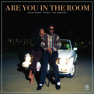 Are You In The Room ft. Sança & ILL ADDICTS lyrics | Boomplay Music