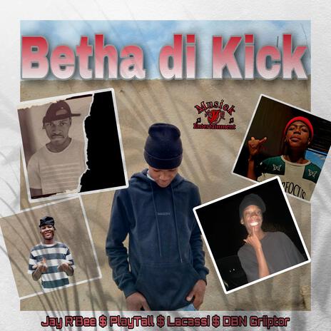 Betha di Kick ft. PlayTall, Lacassi & Dbn Griiptor | Boomplay Music