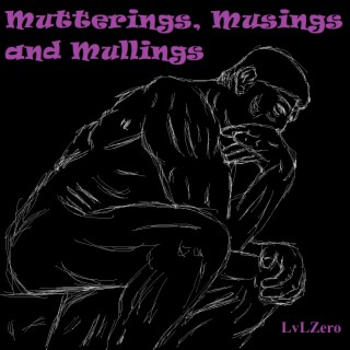 Mutterings, Musings and Mullings