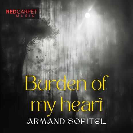 Burden of my heart | Boomplay Music