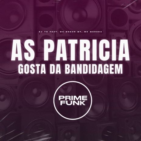 As Patricia Gosta da Bandidagem ft. MC Menor MT & MC Morena | Boomplay Music