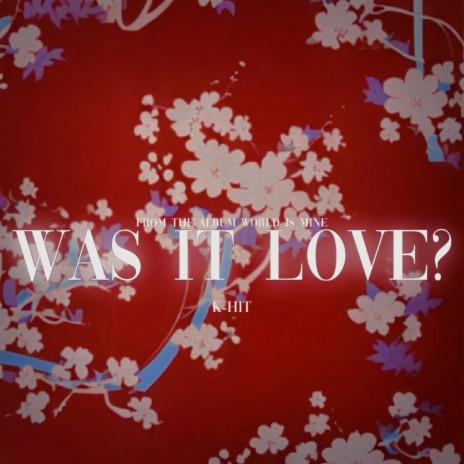 WAS IT LOVE? | Boomplay Music