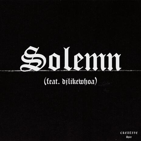 Solemn ft. djlikewhoa | Boomplay Music