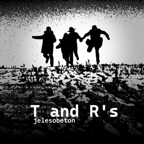 T and R's