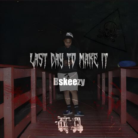 Last Day To Make It | Boomplay Music