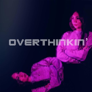 Overthinkin' lyrics | Boomplay Music