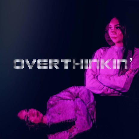 Overthinkin' | Boomplay Music