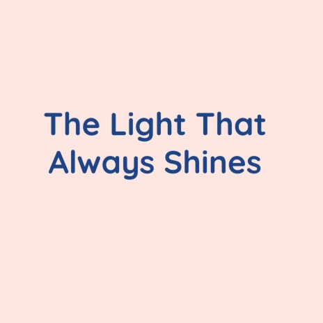 The Light That Always Shines | Boomplay Music