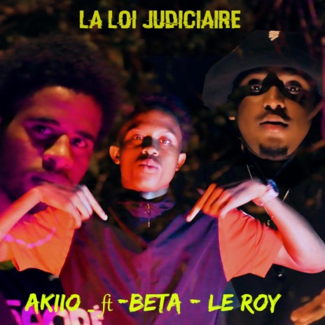 Akiio_la loi judiciaire ft. Beta & le roy | Boomplay Music