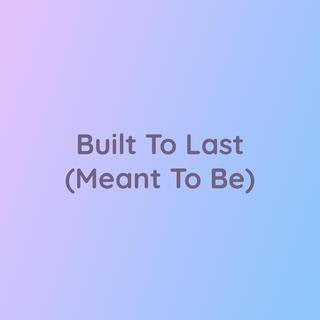 Built To Last (Meant To Be)