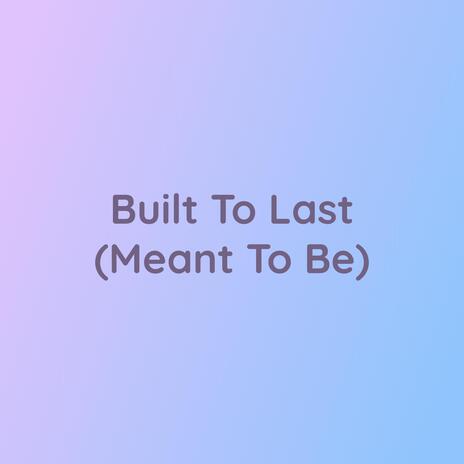 Built To Last (Meant To Be)