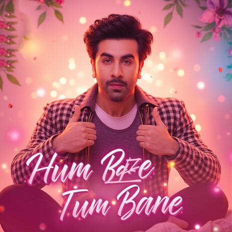 Hum Bane Tum Bane | Boomplay Music