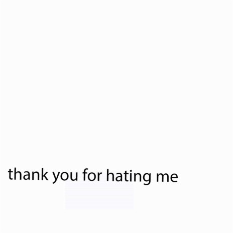 thank you for hating me | Boomplay Music