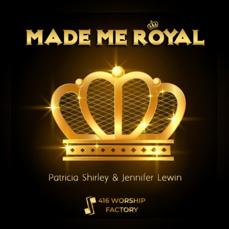 Made Me Royal ft. Patricia Shirley | Boomplay Music