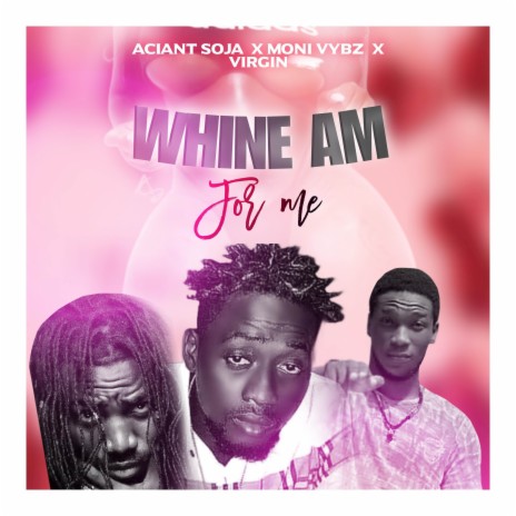 Whine Am For Me ft. Virgin & Aciant Soja | Boomplay Music
