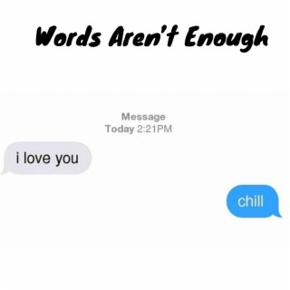 Words Aren't Enough