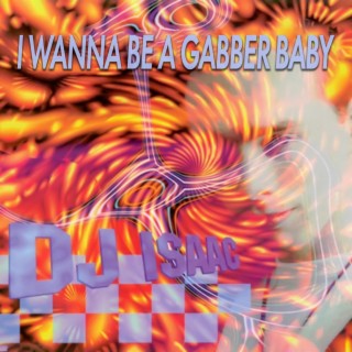 I Wanna Be A Gabber Baby
