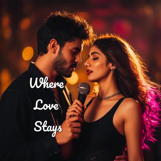 Where Love Stays lyrics | Boomplay Music