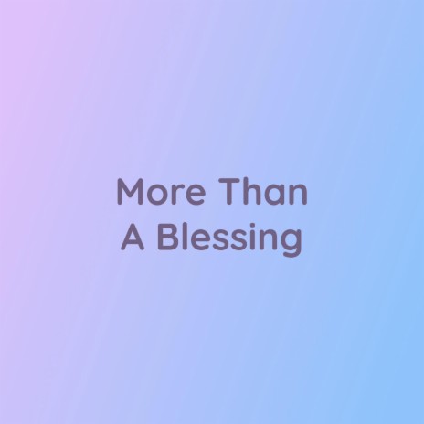 More Than A Blessing | Boomplay Music