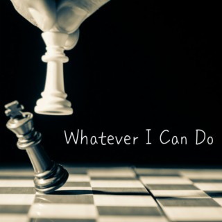 Whatever I Can Do