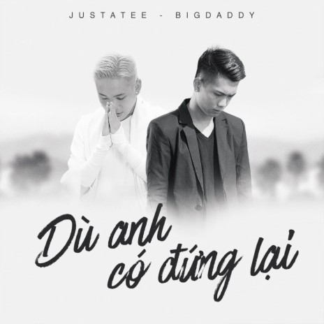 Dù Anh Có Đứng Lại ft. BigDaddy | Boomplay Music