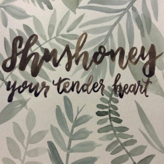 Shushoney (Your Tender Heart)