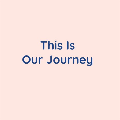 This Is Our Journey | Boomplay Music