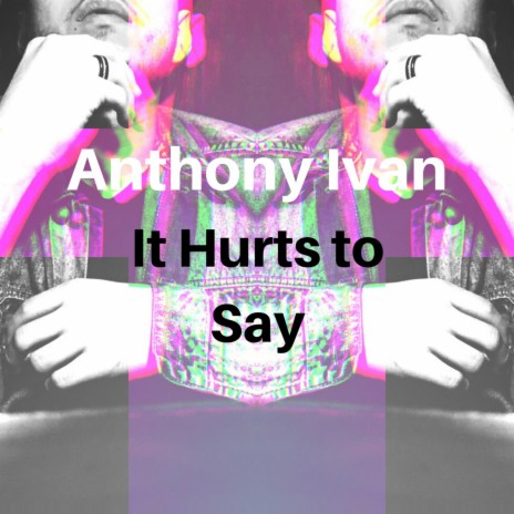 It Hurts to Say | Boomplay Music