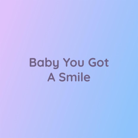 Baby You Got A Smile | Boomplay Music