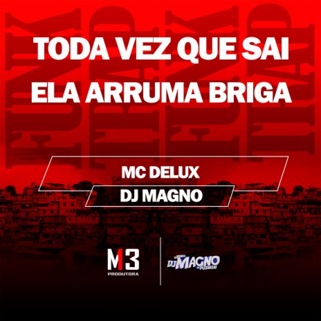 Toda Vez Que Sai - Ela Arruma Briga ft. DJ MAGNO | Boomplay Music