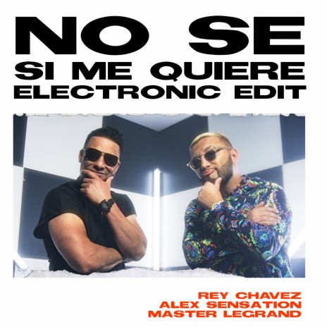 No Sé Si Me Quiere (Electronic Edit) ft. Alex Sensation & MASTER LEGRAND