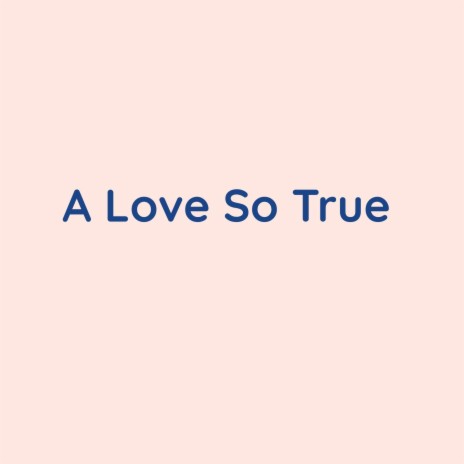 A Love So True | Boomplay Music