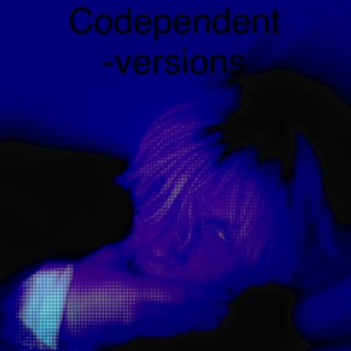 Codependent -Versions