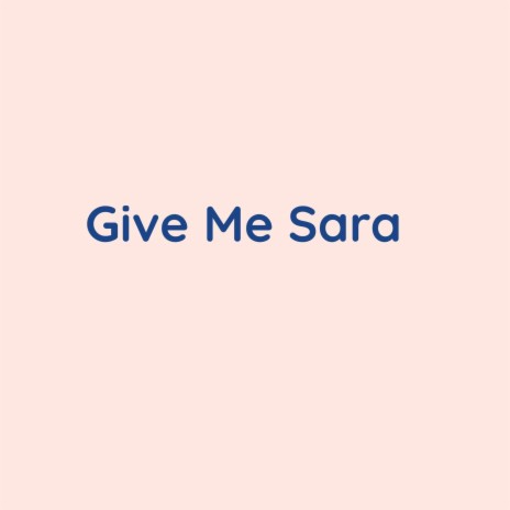 Give Me Sara | Boomplay Music