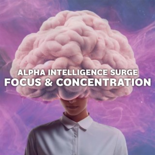 Alpha Intelligence Surge: Focus & Concentration - Potent Brainwave Frequencies for Memory Optimization and Cognitive Excellence