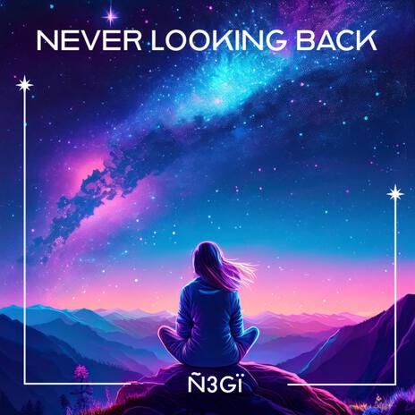 NEVER LOOKING BACK | Boomplay Music