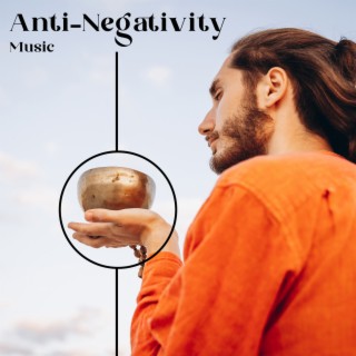 Anti-Negativity Music: Don't Give In to Pessimism, Find Your Inner Strenght, Keep An Open Mind