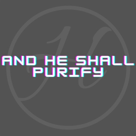 And He Shall Purify | Boomplay Music