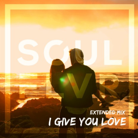 I Give You Love (Extended Mix) | Boomplay Music
