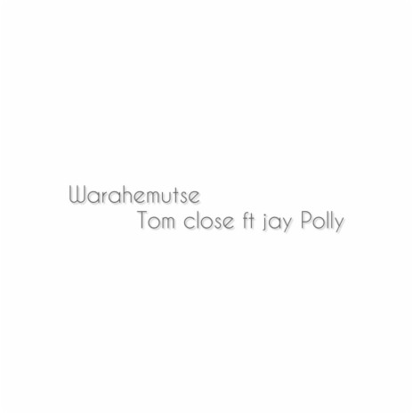 WARAHEMUTSE ft. Tomclose & Jay Polly | Boomplay Music